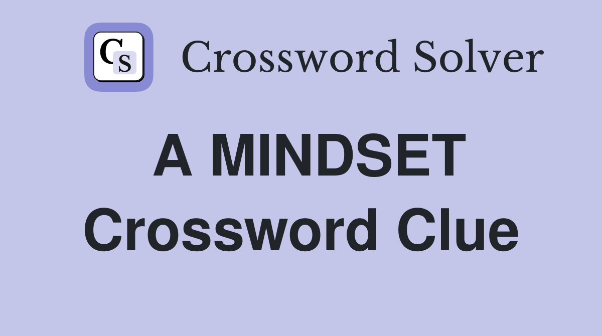 A MINDSET Crossword Clue Answers Crossword Solver